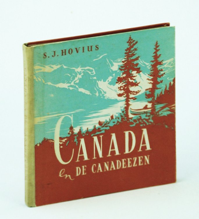 Canada En De Canadeezen - Beknopte Monografie Over Land En Volk Van Canada