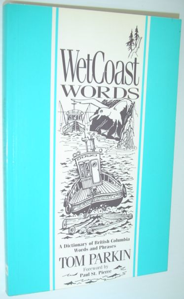 WetCoast Words - A Dictionary of British Columbia Words and Phrases