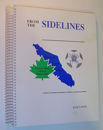 From the Sidelines 1896-1996: A 100 Year's View of Vancouver Island Soccer and the Victoria West Athletic Association