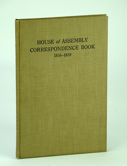 (Vancouver Island) House of Assembly Correspondence Book, August 12th, 1856, to July 6th, 1859 - Archives of British Columbia, Memoir No. IV (4)