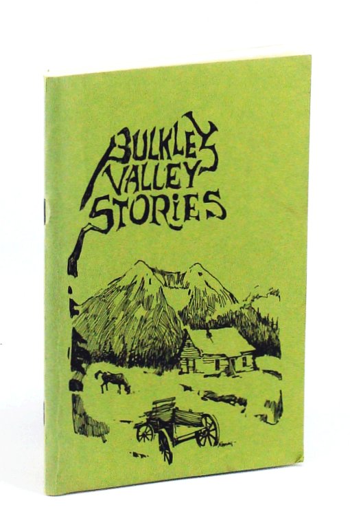 Bulkley Valley Stories, Collected From Old Timers Who Remember