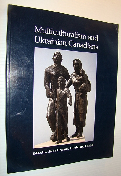 Multiculturalism and Ukrainian Canadians: Identity, Homeland Ties, and the Community's Future - Polyphony Volume 13 (Thirteen)