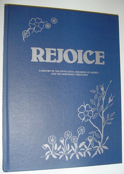Rejoice: A History of the Pentecostal Assemblies of Alberta and the Northwest Territories