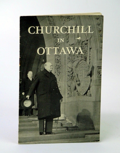 (Winston) Churchill in Ottawa: Photo-illustrated Text of His Speech to the Parliament of Canada, 30 December 1941
