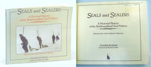 Seals and Sealers: A Pictorial History of the Newfoundland Seal Fishery - Based on the Cater Andrews Collection