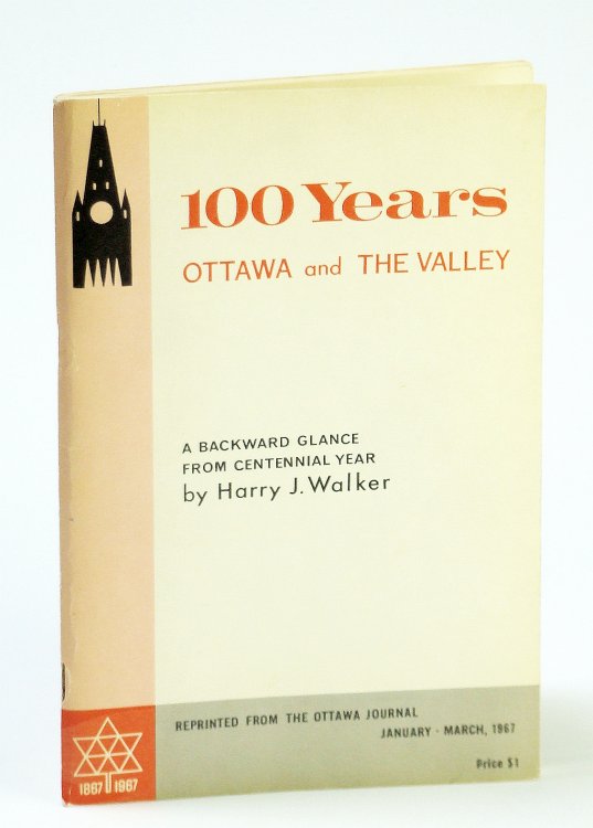 100 (One Hundred) Years: Ottawa and the Valley - A Backward Glance from Centennial Year