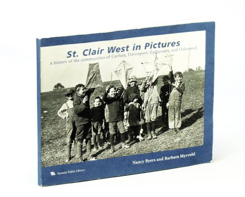 St. Clair West in Pictures: A History of the Communities of Carlton, Davenport, Earlscourt, and Oakwood - Local History Handbook No. 8