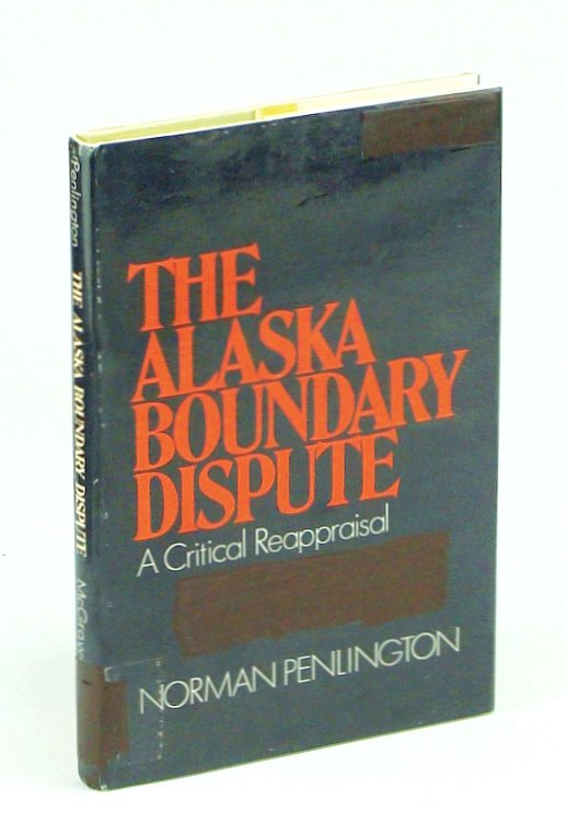 The Alaska Boundary Dispute. A Critical Reappraisal