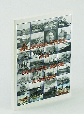 Image for Algoma Steel and Sault Ste Marie - A History Algoma Steel and Sault Ste Marie - A History