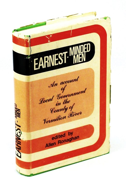 Earnest-Minded Men: An Account of Local Government in the County of Vermilion River