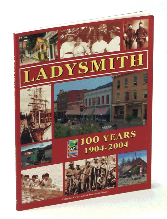 Ladysmith [British Columbia] 100 [One Hundred] Years 1904-2004