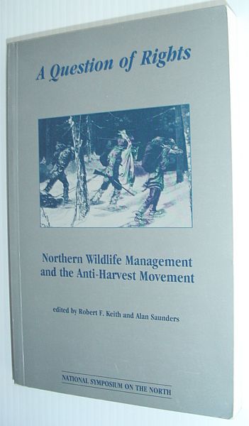 A Question of Rights: Northern Wildlife Management and the Anti-Harvest Movement - National Symposium of the North