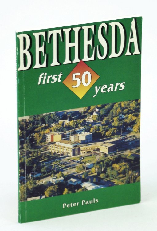 Bethesda [Hospitals, Steinbach, Manitoba] : First Fifty Years (1937-1987)