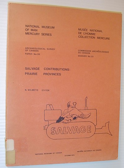 Salvage Contributions: Prairie Provinces - National Museum of Man Mercury Series - Archaeological Survey of Canada, Paper No. 33