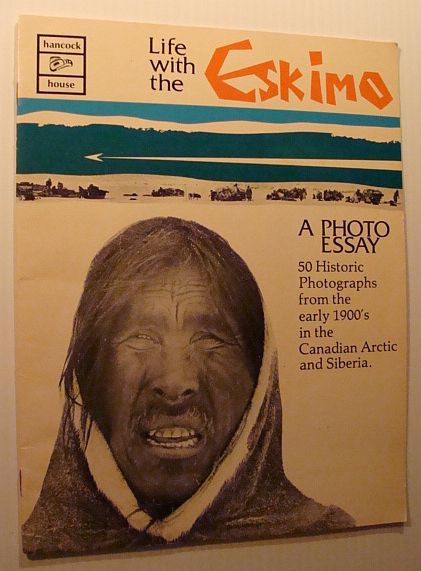 Life with the Eskimo: 50 Historic Photographs from the Early 1900's in the Canadian Arctic and Siberia