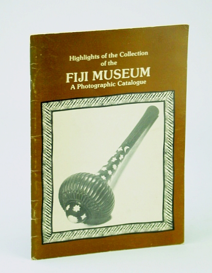 Highlights of the Collection of the Fiji Museum, A Photographic Catalogue: Special Publication No. 2