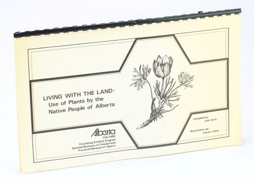 Image for Living With The Land: Use of Plants By The Native People of Alberta Living With The Land: Use of Plants By The Native People of Alberta