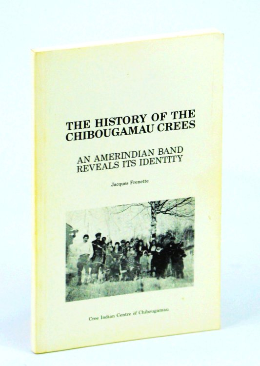 The History of the Chibougamau Crees: An Amerindian Band Reveals Its Identity