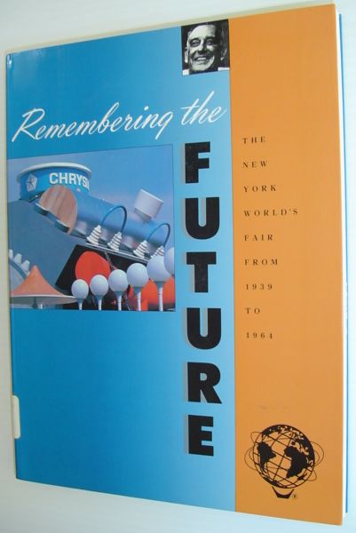 Remembering the Future : The New York World's Fair from 1939 to 1964