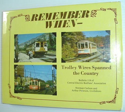 Remember When-Trolley Wires Spanned the Country : Bulletin No. 119 of the Central Electric Railfans' Association