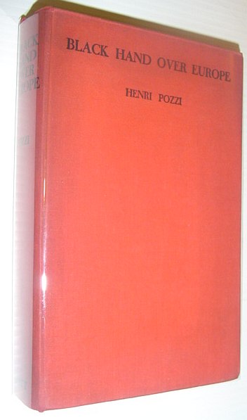 Black Hand Over Europe, Consisting of: War is Coming Again; Also a Resume of the Story of Woislav Maximus Petrovich, the Secret Protocols to the Balkan Pact of Alliance, and the Constitution of the Serbian Black Hand