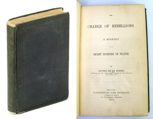 The Cradle of Rebellion: A History of the Secret Societies of France