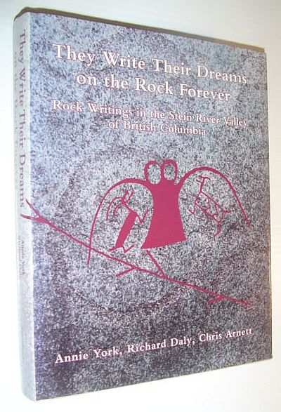 They Write Their Dreams on the Rock Forever: Rock Writings of the Stein River Valley of British Columbia