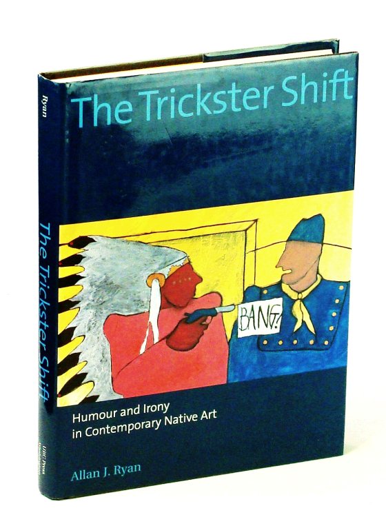 The Trickster Shift: Humour and Irony in Contemporary Native Art