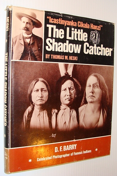The Little Shadow Catcher: Icastinyanka Cikala Hanzi The Story of D.F. Barry, Celebrated Photographer of Famous Indians