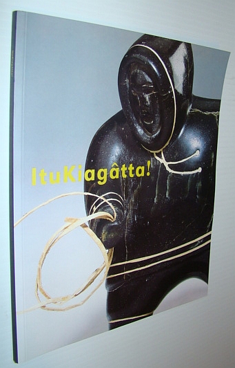 ItuKiagatta! : Inuit Sculpture from the Collection of the TD Bank Financial Group