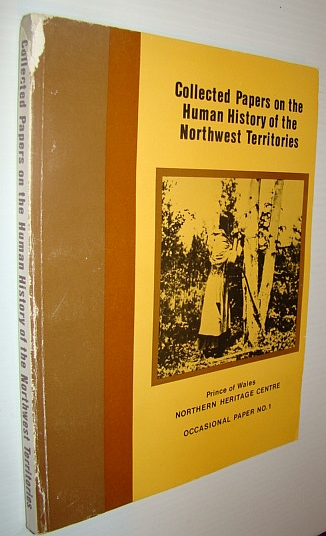 Collected Papers on the Human History of the Northwest Territories - Occational Papers of the Prince of Wales Northern Heritage Centre, Number 1 (One)
