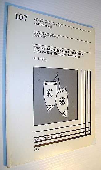 Factors Influencing Kamik Production in Arctic Bay, Northwest Territories, Canadian Ethnology Service Paper No. 107 - Mercury Series