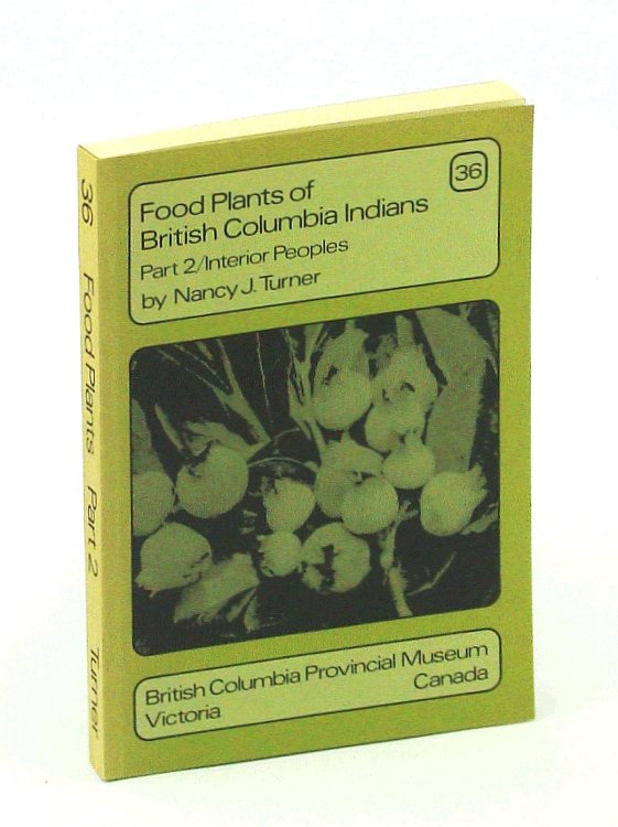 Food Plants of British Columbia (B.C.) Indians, Part 2 (Two) - Interior Peoples: Handbook No. 36