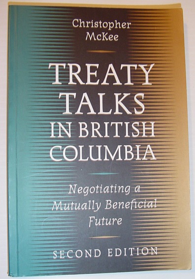 Treaty Talks in British Columbia: Negotiating a Mutually Beneficial Future *SECOND EDITION*