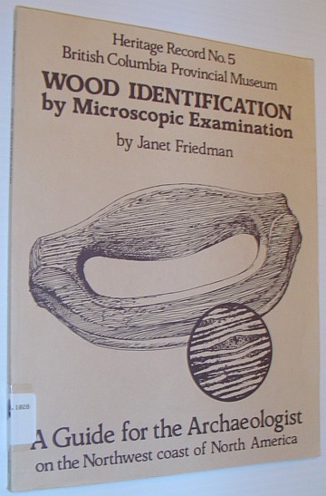 Wood Identification by Microscopic Examination: A Guide for the Archaeologist on the Northwest Coast of North America