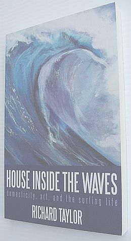 House Inside the Waves : Domesticity, Art, and the Surfing Life
