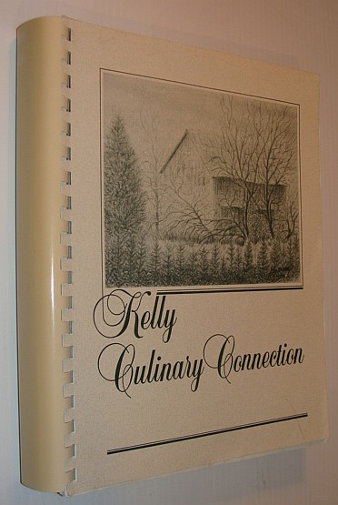Kelly Culinary Connection: A Cookbook Compiled By and for the Kelly Family