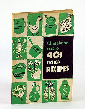Image for Chatelaine Presents 401 (Four-Hundred and One) Tested Recipes - A Chatelaine Cookbook (Cook Book) Chatelaine Presents 401 (Four-Hundred and One) Tested Recipes - A Chatelaine Cookbook (Cook Book)