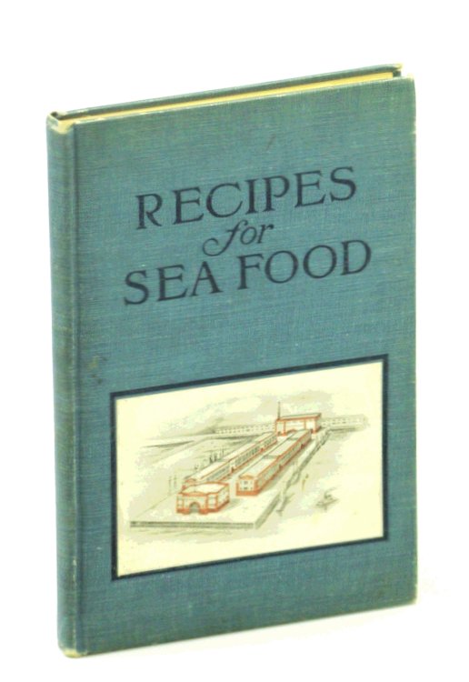 Recipes for Sea Food [Seafood] - How to Prepare and Serve Fish, oysters, Clams, Scallops, lobsters, Craps and Shrimp