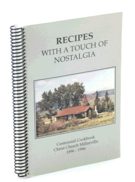 Recipes With a Touch of Nostalgia: Centennial Cookbook [Cook Book], Christ Church, Millarville, Alberta, 1896-1996