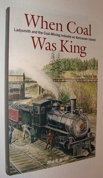 When Coal Was King: Ladysmith and the Coal-Mining Industry on Vancouver Island