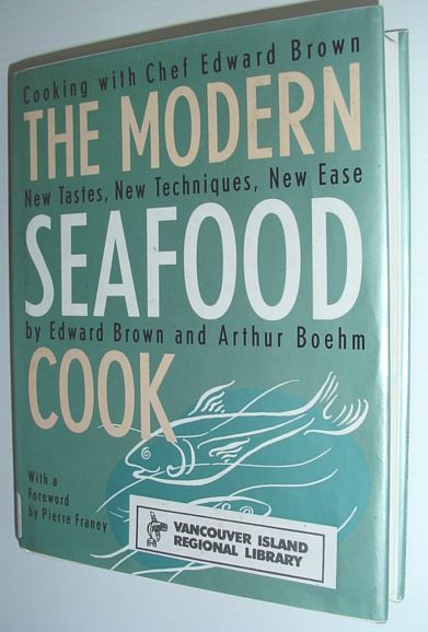 The Modern Seafood Cookbook : New Tastes, New Techniques New Ease