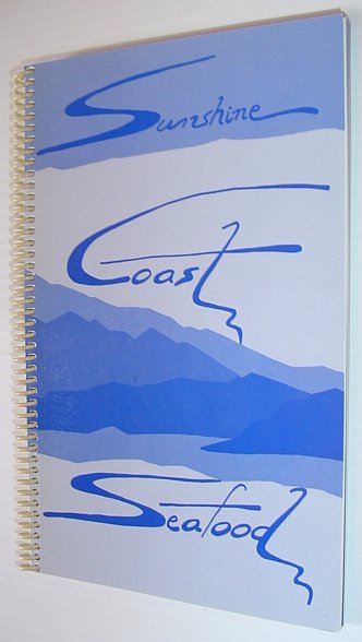 Sunshine Coast Seafood - a Collection of Recipes Using Locally Available Seafood