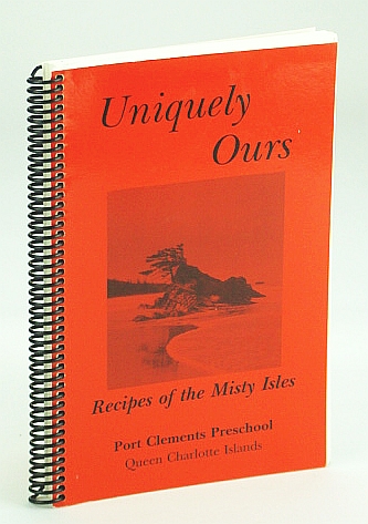 Image for Uniquely Ours - Recipes of the Misty Isles (Queen Charlotte Islands) Uniquely Ours - Recipes of the Misty Isles (Queen Charlotte Islands)