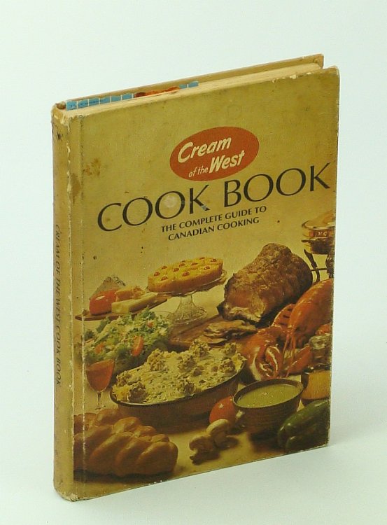 Cream of the West Cook Book [Cookbook]: The Complete Guide to Canadian Cooking