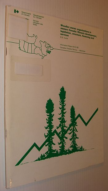 Woodlot Owner Organizations in Eastern Canada: Historic Development, legilsation, Structure, Financing and Services - Information Report M-X-162