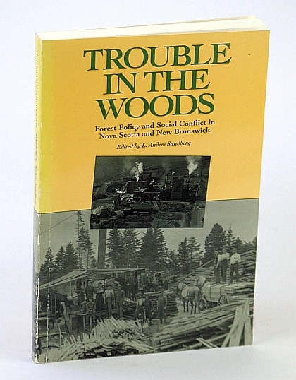 Image for Trouble in the Woods: Forest Policy and Social Conflict in Nova Scotia and New Brunswick Trouble in the Woods: Forest Policy and Social Conflict in Nova Scotia and New Brunswick