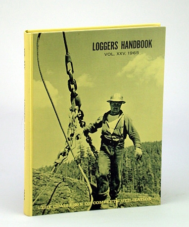 Loggers Handbook, 1965 Edition, Volume XXV - The Challenge of Complete Utilization