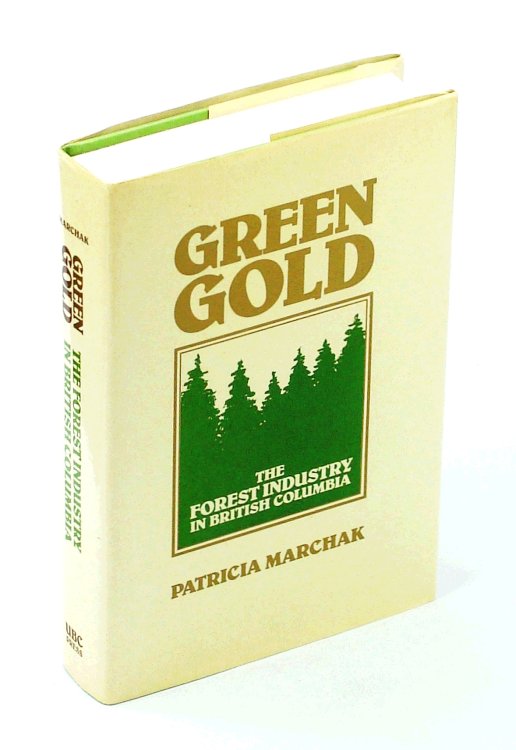 Green Gold: The Forest Industry in British Columbia [B.C.]