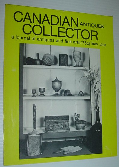 Canadian Antiques Collector Magazine, May 1968 - Canadiana at the Smithsonian